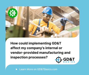 GD&T effect on inspection and manfacturing